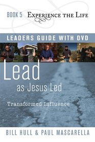 Lead as Jesus Led with Leader's Guide and DVD: Transformed Influence (Experience the Life)
