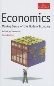 Economist Economics: Making Sense of the Modern Economy, Second Edition (Economist Series)