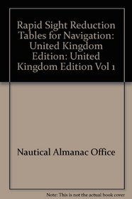 Rapid Sight Reduction Tables for Navigation: United Kingdom Edition Vol 1