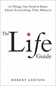 The Life Guide: 10 Things You Need to Know About Everything That Matters