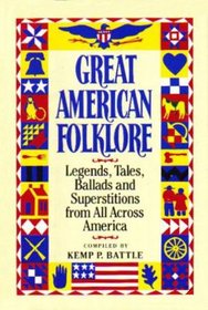 Great American Folklore: Legends, Tales, Ballads and Superstitions from All Across America