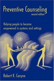 Preventive Counseling: Helping People to Become Empowered in Systems and Settings