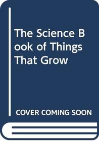 The Science Book of Things That Grow