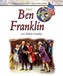 Meet Ben Franklin With Elaine Landau (Explore Colonial America With Elaine Landau)