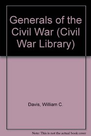Generals of the Civil War (Civil War Library)