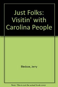 Just Folks: Visitin' With Carolina People