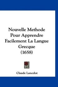 Nouvelle Methode Pour Apprendre Facilement La Langue Grecque (1658) (French Edition)