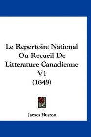 Le Repertoire National Ou Recueil De Litterature Canadienne V1 (1848) (French Edition)
