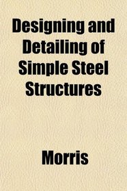 Designing and Detailing of Simple Steel Structures