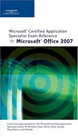 Microsoft Certified Application Specialist Exam Reference for Microsoft Office 2007