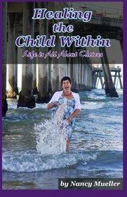 Healing The Child Within: Life Is All About Choices (Volume 2)