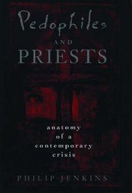 Pedophiles and Priests: Anatomy of a Contemporary Crisis
