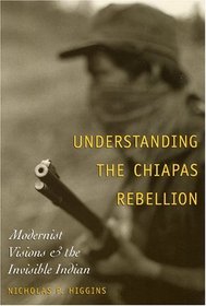 Understanding the Chiapas Rebellion: Modernist Visions and the Invisible Indian