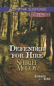 Defender for Hire (Heroes for Hire, Bk 9) (Love Inspired Suspense, No 347) (Larger Print)
