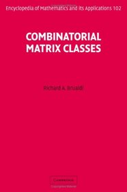 Combinatorial Matrix Classes (Encyclopedia of Mathematics and its Applications)