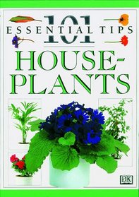 101 Essential Tips: House Plants