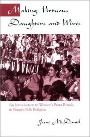 Making Virtuous Daughters and Wives: An Introduction to Women's Brata Rituals in Bengali Folk Religion