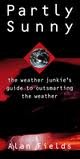 Partly Sunny: The Weather Junkie's Guide to Outsmarting the Weather