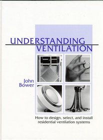 Understanding Ventilation: How to Design, Select, and Install Residential Ventilation Systems