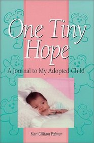 One Tiny Hope : A Journal To My Adopted Child