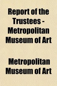 Report of the Trustees - Metropolitan Museum of Art