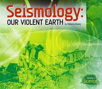 Seismology:: Our Violent Earth (History of Science)