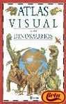 Atlas visual de los dinosaurios / Dk Great Dinosaurs Atlas (Atlas Visual / Visual Atlats) (Spanish Edition)