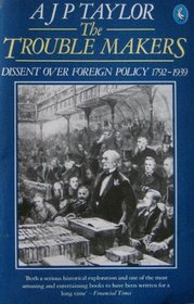 The Trouble Makers. Dissent Over Foreign Policy 1792-1939