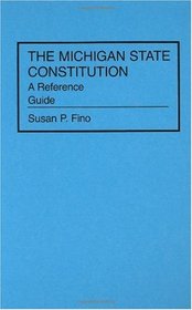 The Michigan State Constitution: A Reference Guide (Reference Guides to the State Constitutions of the United States)