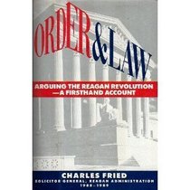 Order and Law: Arguing the Reagan Revolution-A Firsthand Account