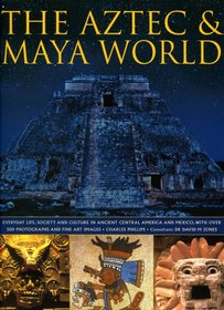 The Aztec & Maya World: Everyday life, Society and Culture in Ancient Central America and Mexico