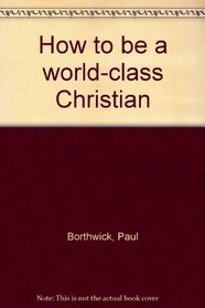 How to Be a World-Class Christian