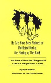 No Cats Have Been Maimed or Mutilated During the Making of This Book: But Some of Them Are Disappointed--Deeply Disappointed--In Me