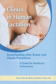 Breastfeeding After Breast and Nipple Procedures: A Guide for Healthcare Professionals (Clinics in Human Lactation)