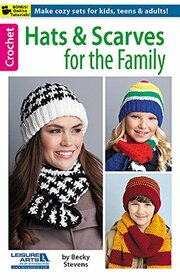 Hats and Scarves for the Family-Cozy Crocheted Sets for Kids, Teens and Adults-Bonus On-Line Technique Videos Available