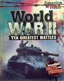 World War II: Ten Greatest Battles
