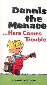 Dennis the Menace ...Here Comes Trouble