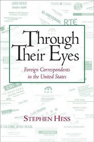 Through Their Eyes: Foreign Correspondents in the United States (Newswork)