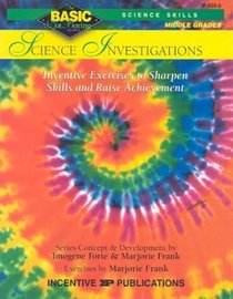 Science Investigations: Grades 6-8+ : Inventive Exercises to Sharpen Skills and Raise Achievement (Basic Not Boring)