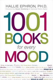 1001 Books for Every Mood: A Bibliophile's Guide to Unwinding, Misbehaving, Forgiving, Celebrating, Commiserating