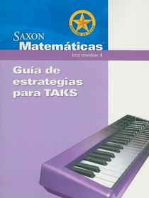 Saxon Matematicas Edicion de Texas: Guia de Estrategias Para TAKS: intermedias 4 (Spanish Edition)