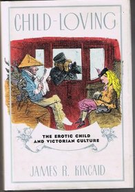 Child-Loving: The Erotic Child and Victorian Culture