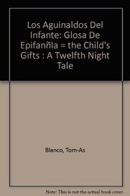 Los Aguinaldos Del Infante: Glosa De EpifanIa = the Child's Gifts : A Twelfth Night Tale