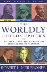 The worldly philosophers: The lives, times, and ideas of the great economic thinkers (A Touchstone book)