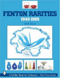 Fenton Rarities, 1940-1985 (Schiffer Book for Collectors (Hardcover))