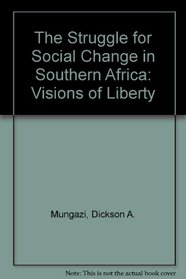 The Struggle for Social Change in Southern Africa: Visions of Liberty
