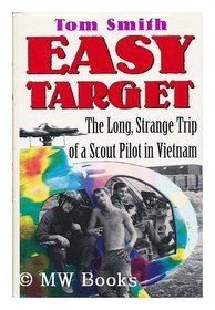 Easy Target: The Long Strange Trip of a Scout Pilot in Vietnam