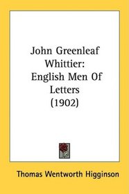 John Greenleaf Whittier: English Men Of Letters (1902)