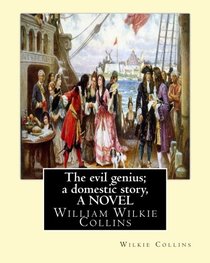 The evil genius; a domestic story, By Wilkie Collins A NOVEL: William Wilkie Collins