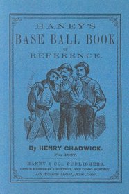 Haney's Baseball Book of Reference: The Revised Rules of the Game for 1867